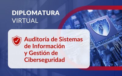 Diplomatura en Auditoría de Sistemas de Información y Gestión de Ciberseguridad