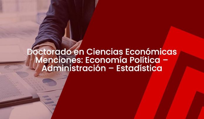 Doctorado en Ciencias Económicas Menciones: Economía Política – Administración – Estadística