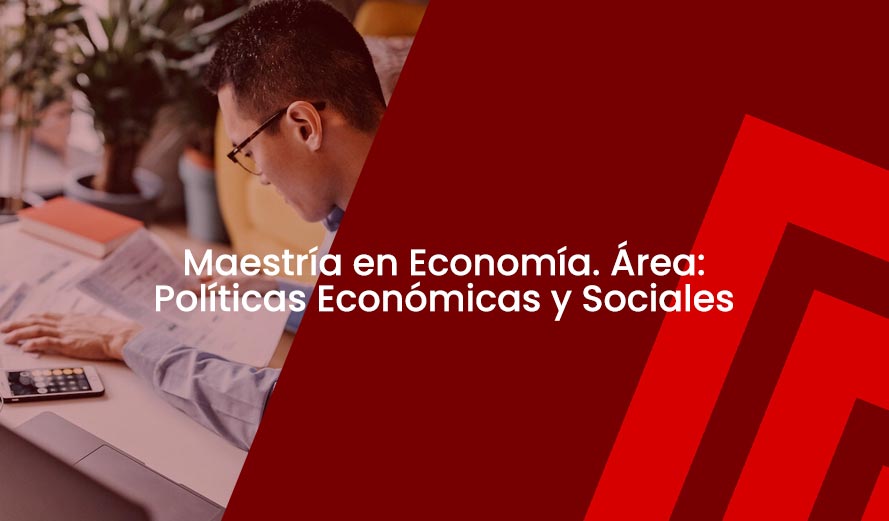 Maestría en Economía. Área: Políticas Económicas y Sociales