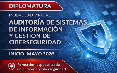 Diplomatura en Auditoría de Sistemas de Información y Gestión de Ciberseguridad